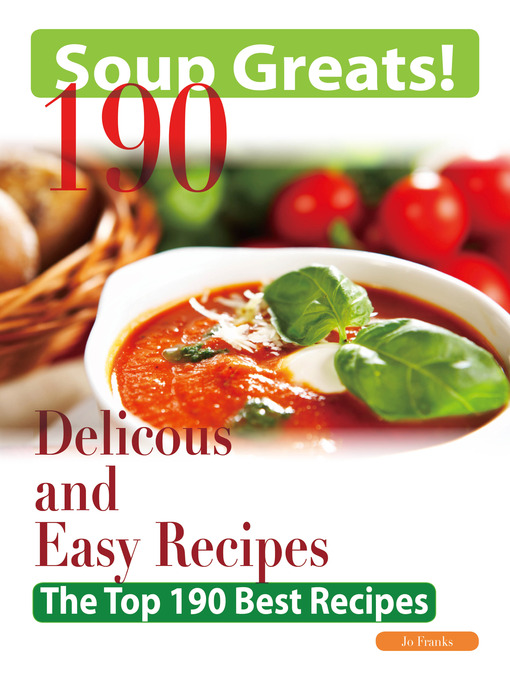 Title details for Soup Greats: 190 Delicious and Easy Soup Recipes - The Top 190 Best Recipes by Jo Franks - Wait list